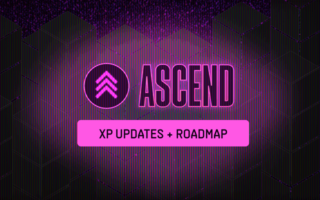 Ascend: XP Updates and Roadmap